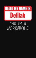 Hello My Name Is Delilah: And I'm a Workaholic Lined Journal College Ruled Notebook Composition Book Diary