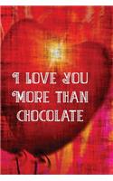 I Love You More Than Chocolate: Red Heart Themed Notebook or Journal for Someone You Love