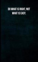 Do What Is Right, Not What Is Easy.: Blank Lined Journal with Soft Matte Cover