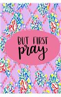 But First Pray: 45 Day Prayer Journal Floral Pink Multi 6x9 165 Page Softbound Matte Cover