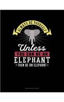 Always Be Yourself Unless You Can Be an Elephant Then Be an Elephant: 6 Columns Columnar Pad(363 6 Columns Columnar Pad)