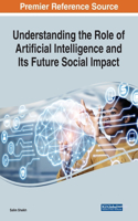 Understanding the Role of Artificial Intelligence and Its Future Social Impact