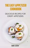 The Easy Appetizer Cookbook: Delicious Recipes for Crispy Appetizers