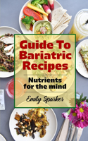 Guide To Bariatric Recipes: Nutrients for the mind