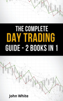 The Complete Day Trading Guide - 2 Books in 1: Take the First Steps to Become a Professional Trader and Learn the Secret Trading Strategies Wall Street Does Not Want You to Use