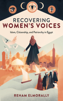 Recovering Women's Voices: Islam, Citizenship, and Patriarchy in Egypt