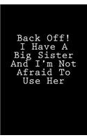 Back Off! I Have A Big Sister And I'm Not Afraid To Use Her: Notebook