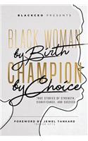 Black Woman By Birth Champion By Choice
