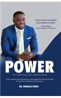 Power, Its Variants and Ambivalence: How Leaders and Individuals Can Maximize Positive Power to Achieve Unparalleled Success