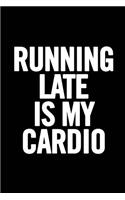 Running Late Is My Cardio: Ruled 6x9 Funny Workout Notebook, Work out Journal, 100 pages, perfect for journaling