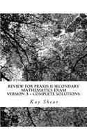 Review for Praxis II Secondary Mathematics Exam Version 3 + Complete Solutions: Test Codes 0061 and 5061 and 5161