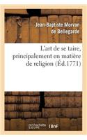 L'Art de Se Taire, Principalement En Matière de Religion (Éd.1771)