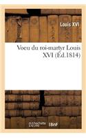 Voeu Du Roi-Martyr Louis XVI, Où Il Consacre Sa Personne, Sa Famille Et Son Royaume Au Sacré-Coeur: de Jésus, Suivi Des Paroles Qu'il Adressa À Madame Royale Le Jour Qu'elle Fit Sa Première Communion