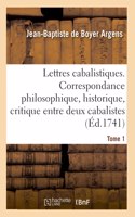 Lettres Cabalistiques Ou Correspondance Philosophique, Historique Et Critique: Entre Deux Cabalistes, Divers Esprits Élémentaires Et Le Seigneur Astaroth. Tome 1