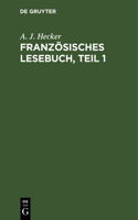 Französisches Lesebuch, Teil 1: Nebst Einer Kurzgefaßten Sprachlehre Für Anfänger Und Einer Chrestomathie Zur Übung Im Übersetzen