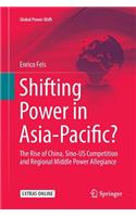 Shifting Power in Asia-Pacific?: The Rise of China, Sino-US Competition and Regional Middle Power Allegiance(Global Power Shift)