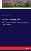 Life of Thomas Paine Vol. 1: With a History of His Literary, Political, and Religious Career in America