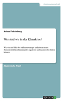Wer sind wir in der Klimakrise?: Wie wir mit Hilfe der Suffizienzstrategie und einem neuen Menschenbild den Klimawandel regulieren und zu uns selbst finden können