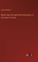 Memoir Upon the Light-House Illumination of the Coasts of France