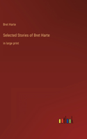 Selected Stories of Bret Harte: in large print