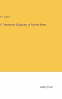 Treatise on Relapsing or Famine Fever