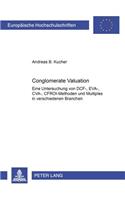 Conglomerate Valuation: Eine Untersuchung Von Dcf-, Eva-, Cva-, Cfroi-Methoden Und Multiples in Verschiedenen Branchen