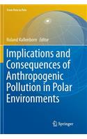 Implications and Consequences of Anthropogenic Pollution in Polar Environments
