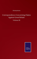 Correspondence Concerning Claims Against Great Britain: Volume III