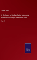 Dictionary of Books relating to America, From its Discovery to the Present Time.