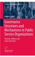 Governance Structures and Mechanisms in Public Service Organizations: Theories, Evidence and Future Directions(Contributions to Management Science)