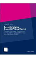 Operationalizing Dynamic Pricing Models: Bayesian Demand Forecasting and Customer Choice Modeling for Low Cost Carriers