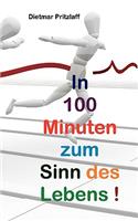 In 100 Minuten zum Sinn des Lebens!