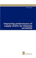 Improving performance of supply chains by reducing variability