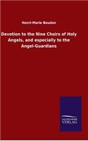 Devotion to the Nine Choirs of Holy Angels, and especially to the Angel-Guardians