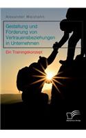 Gestaltung und Förderung von Vertrauensbeziehungen in Unternehmen. Ein Trainingskonzept