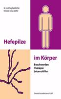Hefepilze im Korper: Beschwerden - Therapie - Lebenshilfen
