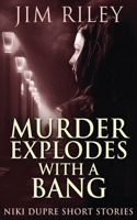 Murder Explodes With A Bang: (4 Niki Dupre Short Stories)
