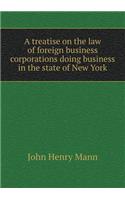 A Treatise on the Law of Foreign Business Corporations Doing Business in the State of New York