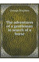 The adventures of a gentleman in search of a horse