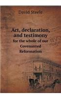 Act, Declaration, and Testimony for the Whole of Our Covenanted Reformation