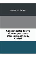 Contemplatio Totivs Vitae Et Passionis Domini Nostri Iesv Christi