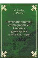 Ravennatis Anonymi Cosmographia Et Guidonis Geographica Ex Libris Manu Scriptis