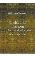 Christ and missions or, Facts and principles of evangelism: (English)