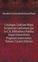 Catalogus Codicum Manu Scriptorum Latinorum Qui in C.R. Bibliotheca Publica Atque Universitatis Pragensis Asservantur, Volume 2 (Latin Edition)
