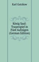 Konig Saul: Trauerspiel in Funf Aufzugen (German Edition)