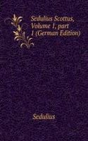 Sedulius Scottus, Volume 1, part 1 (German Edition)
