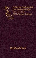 Gefchichte Englands Feit Den Friedensfchluffen Von 1814 Und 1815 (German Edition)