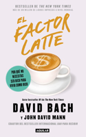 Factor Latte: Por Qué No Necesitas Ser Rico Para Vivir Como Rico / The Latte Factor: Why You Don't Have to Be Rich to Live Rich