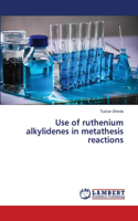 Use of ruthenium alkylidenes in metathesis reactions