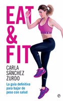 Eat & Fit: La guia definitiva para bajar de peso con salud